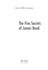 Aliocha Wald Lasowski - The Five Secrets of James Bond.