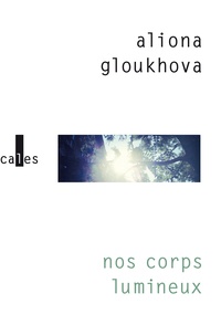 Aliona Gloukhova - Nos corps lumineux.
