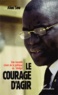 Aliou Sow - Le courage d'agir - Une nouvelle vision de la politique au Sénégal.