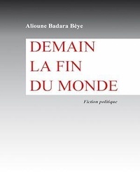 Alioune Badara Bèye - Demain la fin du monde.