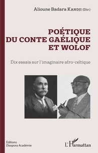 Alioune Badara Kandji - Poétique du conte gaélique et wolof - Dix essais sur l'imaginaire afro-celtique.