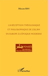 Alioune Bah - La réception théologique et philosophique de l'islam en Europe à l'époque moderne /.