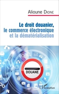 Alioune Dione - Le droit douanier, le commerce électronique et la dématérialisation.