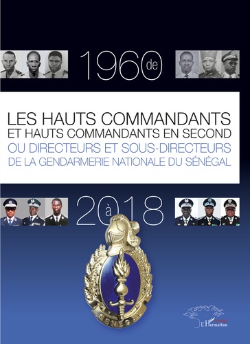 Les hauts commandants et hauts commandants en second ou directeurs et sous-directeurs de la gendarmerie nationale du Sénégal de 1960 à 2018