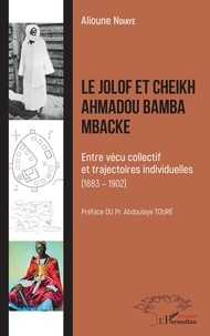 Alioune Ndiaye - Le Jolof et Cheikh Ahmadou Bamba Mbacké - Entre vécu collectif et trajectoires individuelles (1883-1902).