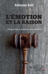 Alioune Sall - L'émotion et la raison - L'Afrique face à la justice internationale.