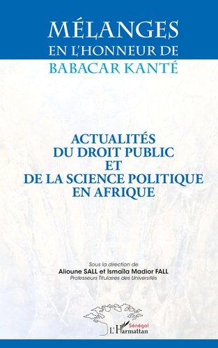 Mélanges en l'honneur de Babacar Kanté. Actualités du droit public et de la science politique en Afrique