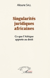 Ebooks pour les téléchargements Singularités juridiques africaines  - Ce que l'Afrique apporte au droit par Alioune Sall MOBI CHM