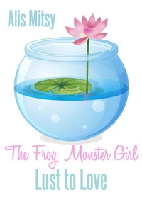 The Frog Monster Girl: Lust to Love