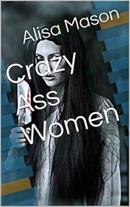  Alisa Mason - Crazy Ass Women.