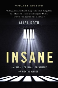 Alisa Roth - Insane - America's Criminal Treatment of Mental Illness.