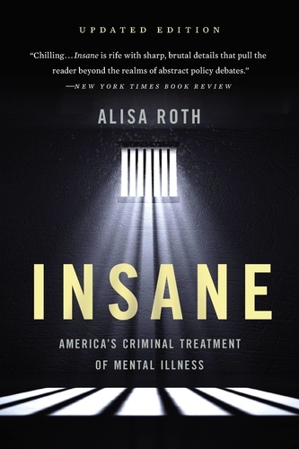 Insane. America's Criminal Treatment of Mental Illness
