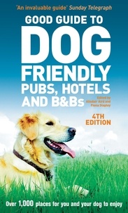 Alisdair Aird et Fiona Stapley - Good Guide to Dog Friendly Pubs, Hotels and B&amp;Bs 4th edition.