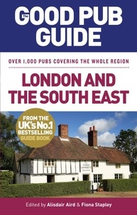 Alisdair Aird et Fiona Stapley - The Good Pub Guide: London and the South East.
