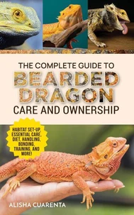 The Complete Guide to Bearded Dragon Care and Ownership