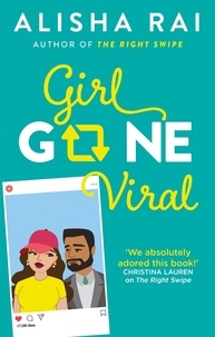 Alisha Rai - Girl Gone Viral - the perfect feel-good romantic comedy.