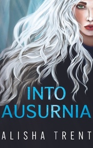 Meilleure vente de livres électroniques en téléchargement gratuit Into Ausurnia par Alisha Trent