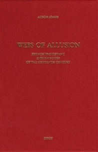 Alison Adams - Webs of allusion - French protestant emblem books of the sixteenth century.