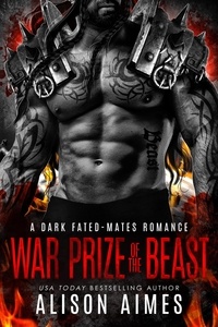  Alison Aimes - War Prize of the Beast: A Dark Fated-Mates Romance - Ruthless Warlords, #8.
