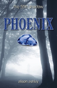  Alison Ashley - Phoenix - The Fifth Shadow, #1.