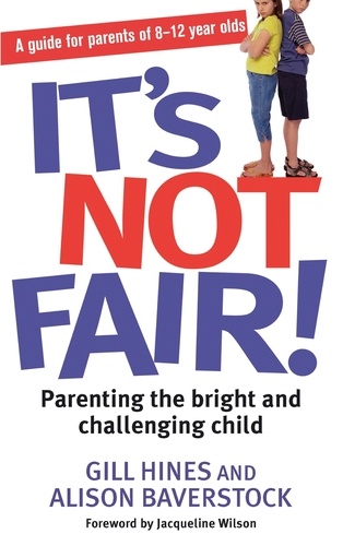 Alison Baverstock et Gill Hines - It's Not Fair! - Parenting the bright and challenging child.
