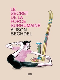 Alison Bechdel - Le secret de la force surhumaine.