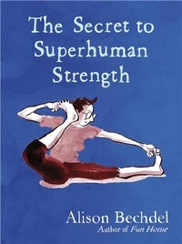 Alison Bechdel - The Secret to Superhuman Strength.