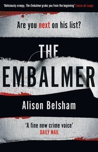 Alison Belsham - The Embalmer - A gripping thriller from the international bestseller.