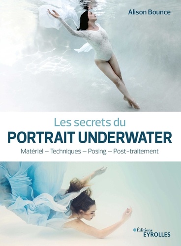 Les secrets du portrait underwater. Matériel - Techniques - Posing - Post-traitement