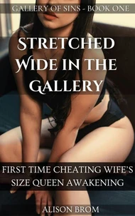 Stretched Wide in the Gallery - First Time Cheating Wife’s Size Queen Awakening