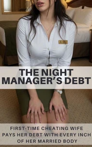 The Night Manager’s Debt - First Time Cheating Wife Pays Her Debt With Every Inch Of Her Married Body