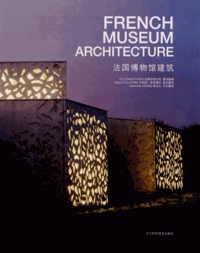 Alison Culliford et Catherine Chang - French Museum Architecture - Edition bilingue anglais-chinois.