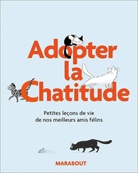 Alison Davies et Marion Lindsay - Adoptez la Chat'itude - Petites leçons de vie de nos meilleurs amis félins.