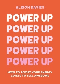 Alison Davies - Power Up - How to feel awesome by protecting and boosting positive energy.