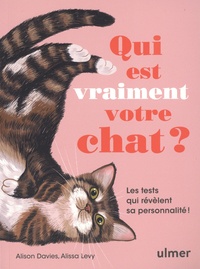 Alison Davies - Qui est vraiment votre chat ? - Les tests qui révèlent sa personnalité !.