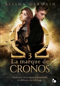 Alison Germain - Chroniques homérides Tome 3 : La marque de Cronos.