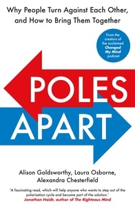 Alison Goldsworthy et Laura Osborne - Poles Apart - Why People Turn Against Each Other, and How to Bring Them Together.