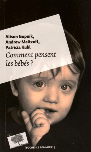 Alison Gopnik et Andrew Meltzoff - Comment pensent les bébés ?.