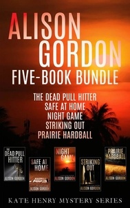 Alison Gordon - Alison Gordon Five-Book Bundle - The Dead Pull Hitter, Safe at Home, Night Game, Striking Out, and Prairie Hardball.
