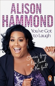 Alison Hammond - You’ve Got To Laugh - Stories from a Life Lived to the Full.