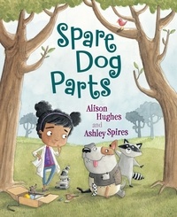 Alison Hughes et Ashley Spires - Spare Dog Parts.