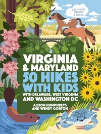 Alison Humphreys et Wendy Gorton - 50 Hikes with Kids Virginia and Maryland - With Delaware, West Virginia, and Washington DC.