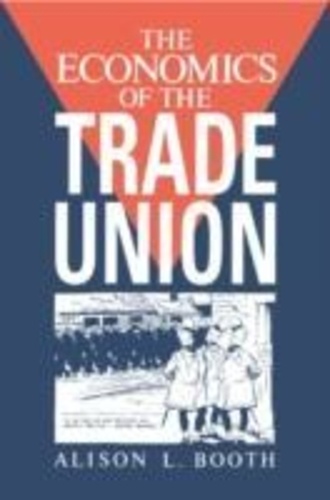 Alison-L Booth - The Economics of the Trade Union.