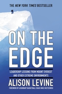 Alison Levine et Mike Krzyzewski - On the Edge - Leadership Lessons from Mount Everest and Other Extreme Environments.