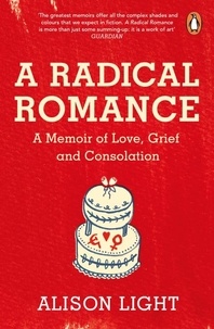 Alison Light - A Radical Romance - A Memoir of Love, Grief and Consolation.