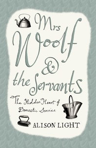Alison Light - Mrs Woolf and the Servants.