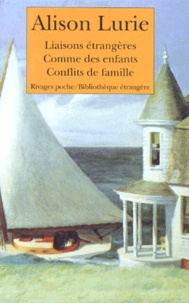 Alison Lurie - Alison Lurie Coffret en 3 Volumes : Liaisons étrangères ; Comme des enfants ; Conflits de famille.