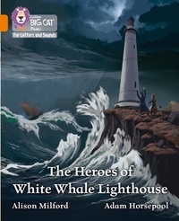 Alison Milford et Adam Horsepool - The Heroes of White Whale Lighthouse - Band 06/Orange.