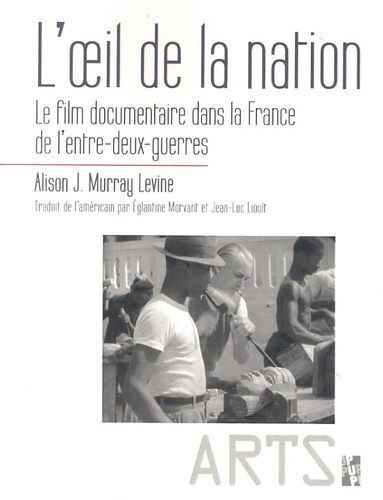 Alison Murray Levine - L'oeil de la nation - Le film documentaire dans la France de l'entre-deux-guerres.