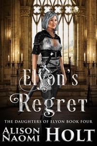  Alison Naomi Holt - Elyon's Regret - The Daughters of Elyon, #4.